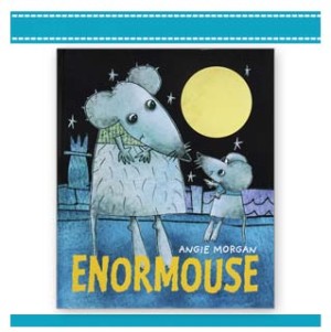 ENORMOUSE Book by Angie Morgan Author Illustrator